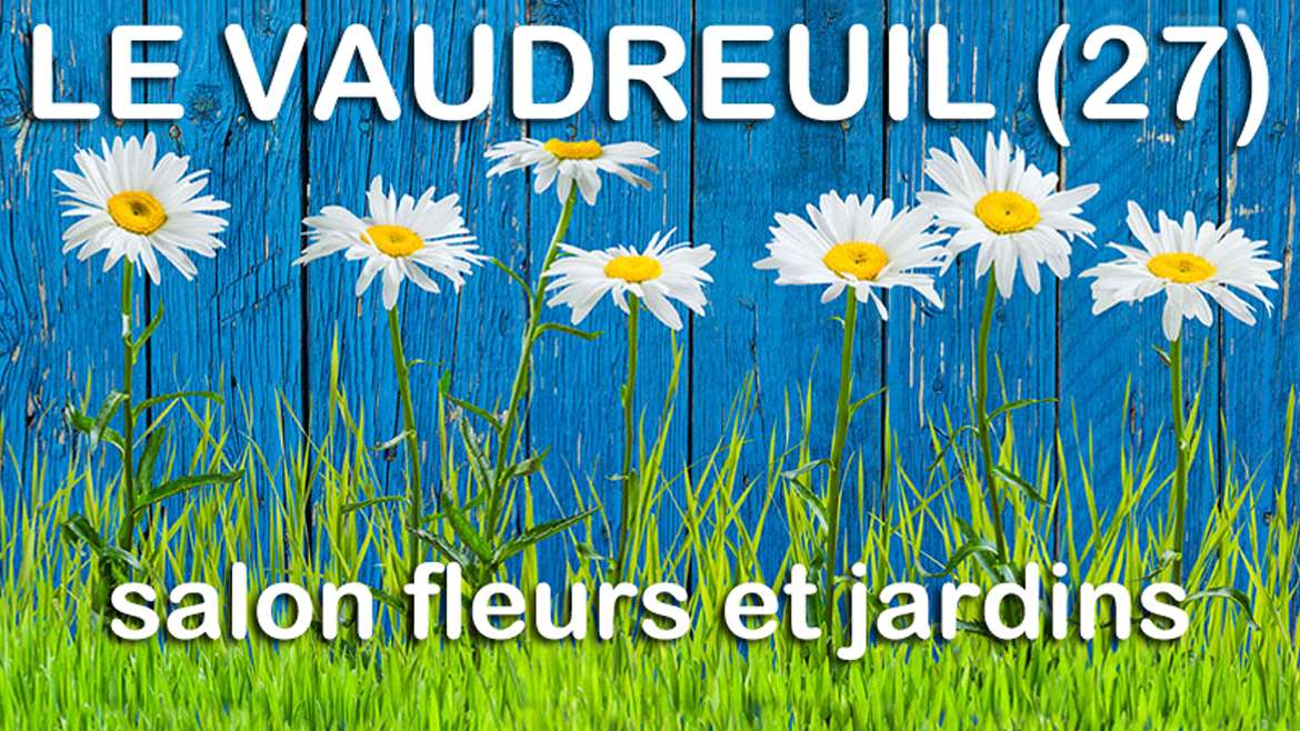 SALON FLEURS ET JARDINS LE VAUDREUIL du 26 au 28 Avril