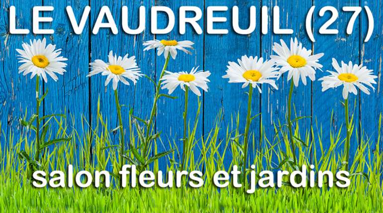 SALON FLEURS ET JARDINS LE VAUDREUIL : J-6